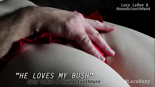 He Loves My Bush