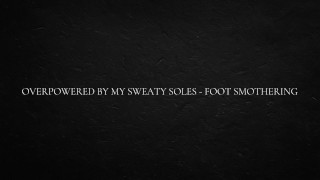 Overpowered by my sweaty soles – foot smothering